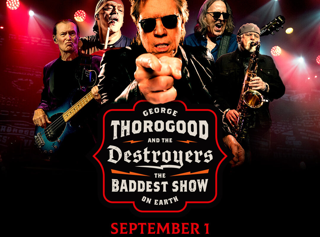 George Thorogood and the Destroyers concert poster: band on stage with bold logo; September 1 at Sandler Center; tickets at georgethorogood.com.